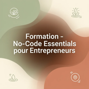 Formation - No-Code Essentials pour Entrepreneurs