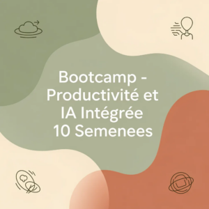 Bootcamp - Productivité et IA Intégrée 10 Semaines