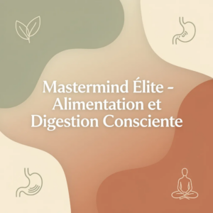 Mastermind Élite - Alimentation et Digestion Consciente