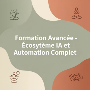 Formation Avancée - Écosystème IA et Automation Complet