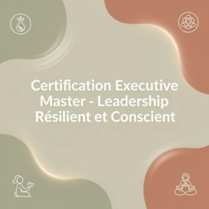 Certification Executive Master - Leadership Résilient et Conscient