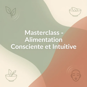 Masterclass - Alimentation Consciente et Intuitive